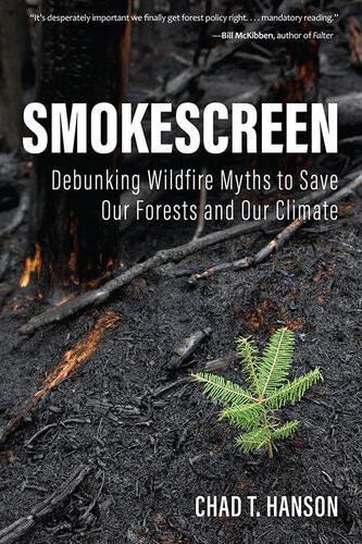 Smokescreen Debunking Wildfire Myths To Save Our Forests And Our Climate Chad T Hanson