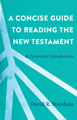 A Concise Guide To Reading The New Testament A Canonical Introduction David R Nienhuis