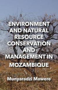 Environment And Natural Resource Conservation And Management In Mozambique 1st Edition Munyaradzi Mawere