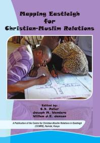 Mapping Eastleigh For Christianmuslim Relations 1st Edition C B Peter Joseph Wandera Willem J E Jansen
