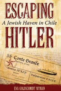 Escaping Hitler A Jewish Haven In Chile 1st Edition Eva Goldschmidt Wyman