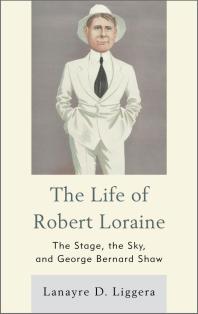 The Life Of Robert Loraine The Stage The Sky And George Bernard Shaw Lanayre D Liggera