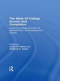 The State Of College Access And Completion Improving College Success For Students From Underrepresented Groups Laura W Perna Anthony Jones