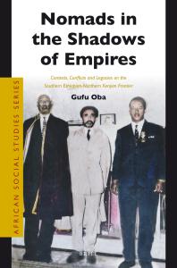 Nomads In The Shadows Of Empires Contests Conflicts And Legacies On The Southern Ethiopiannorthern Kenyan Frontier 1st Edition Gufu Oba