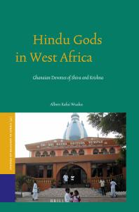 Hindu Gods In West Africa Ghanaian Devotees Of Shiva And Krishna 1st Edition Albert Wuaku