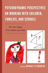 Psychodynamic Perspectives On Working With Children Families And Schools Michael Oloughlin Leon Hoffman Ana Archangelo Derek Bunyard Carrie Catapano Carola B Chase Jonathan Cohen Howard H Covitz Daniel B Frank Al Galves
