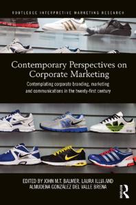 Contemporary Perspectives On Corporate Marketing Contemplating Corporate Branding Marketing And Communications In The 21st Century 1st Edition John M T Balmer Laura Illia Almudena Gonzlez Del Valle Brena