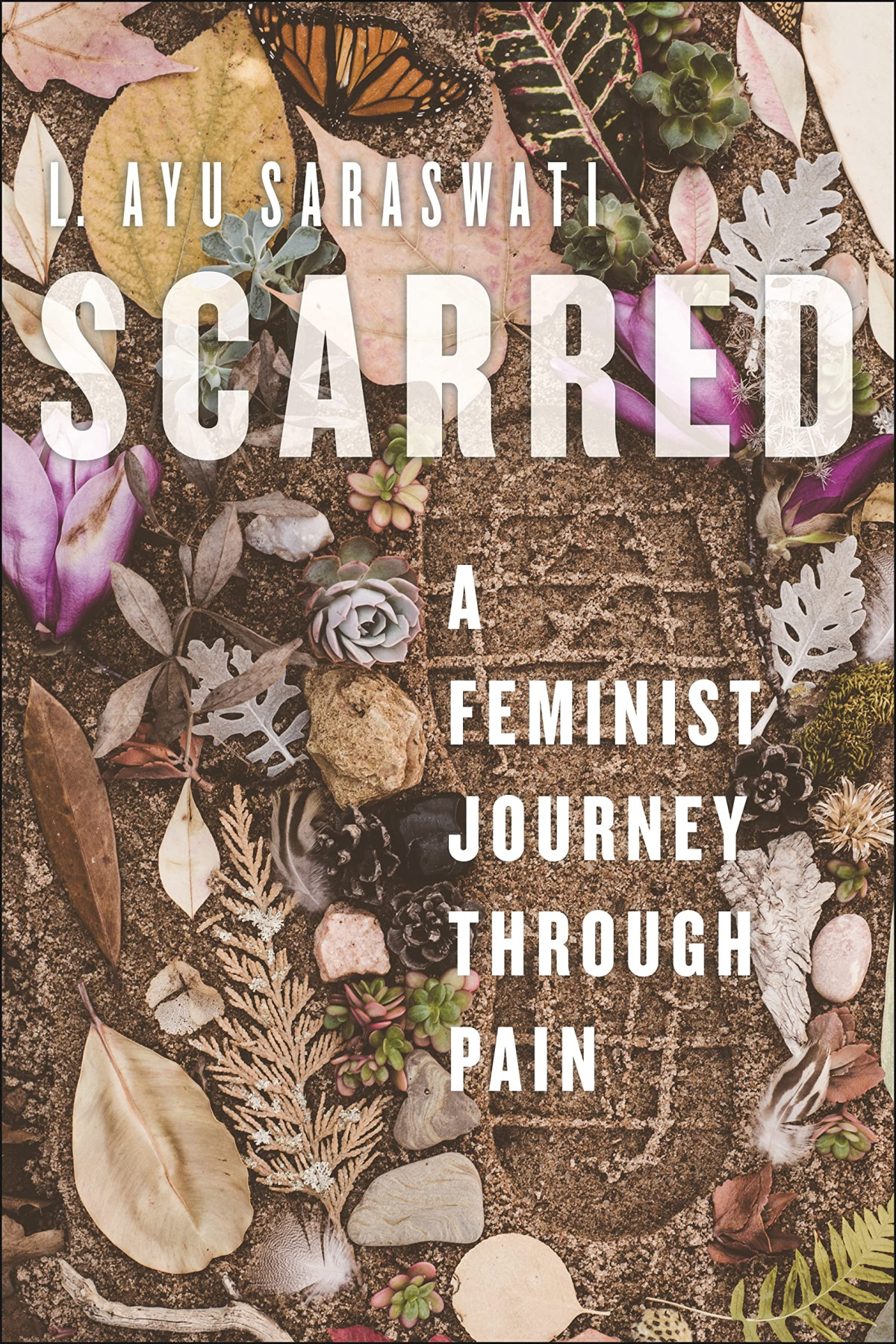 Scarred A Feminist Journey Through Pain L Ayu Saraswati