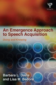 An Emergence Approach To Speech Acquisition Doing And Knowing Barbara L Davis Lisa M Bedore
