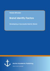 Brand Identity Factors Developing A Successful Islamic Brand Developing A Successful Islamic Brand 1st Edition Vedad Alihodzic