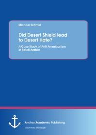 Did Desert Shield Lead To Desert Hate A Case Study Of Antiamericanism In Saudi Arabia 1st Edition Michael Schmid