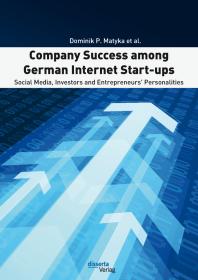 Company Success Among German Internet Startups Social Media Investors And Entrepreneurs Personalities Social Media Investors And Entrepreneurs Personalities 1st Edition Dominik P Matyka