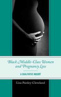 Black Middleclass Women And Pregnancy Loss A Qualitative Inquiry Lisa Paisleycleveland
