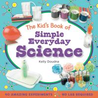 The Kids Book Of Simple Everyday Science Kelly Doudna