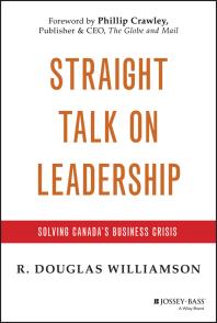 Straight Talk On Leadership Solving Canadas Business Crisis 1st Edition R Douglas Williamson