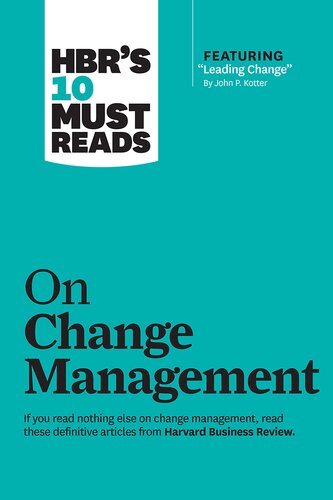 Hbrs 10 Must Reads On Change Management Including Featured Article Leading Change By John P Kotter Harvard Business Review John P Kotter W Chan Kim Rene A Mauborgne