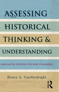 Assessing Historical Thinking And Understanding Innovative Designs For New Standards Bruce A Vansledright