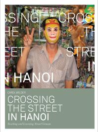 Crossing The Street In Hanoi Teaching And Learning About Vietnam 1st Edition Carol Wilder