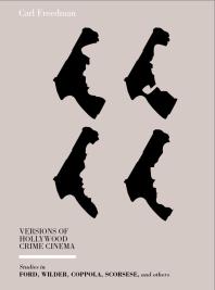 Versions Of Hollywood Crime Cinema Studies In Ford Wilder Coppola Scorsese And Others 1st Edition Carl Freedman