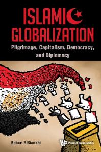 Islamic Globalization Pilgrimage Capitalism Democracy And Diplomacy Robert R Bianchi
