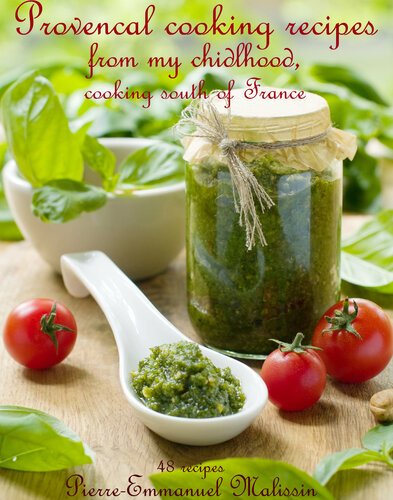 Provencal Cooking Recipes From My Chidlhood Cooking South Of France Pierreemmanuel Malissin