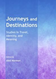 Journeys And Destinations Studies In Travel Identity And Meaning 1st Edition Alex Norman