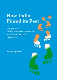 How India Found Its Feet The Story Of Indian Business Leadership And Value Creation 19912010 1st Edition Arvind Agrawal