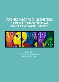 Constructing Identities The Interaction Of National Gender And Racial Borders 1st Edition Antonio Medinarivera Lee Wilberschied