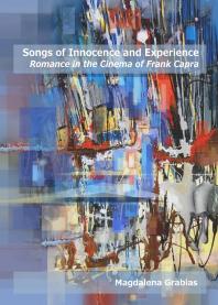 Songs Of Innocence And Experience Romance In The Cinema Of Frank Capra 1st Edition Magdalena Grabiaszurek