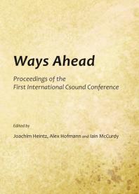 Ways Ahead Proceedings Of The First International Csound Conference 1st Edition Joachim Heintz Alex Hofmann Iain Mccurdy