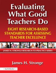 Evaluating What Good Teachers Do Eight Researchbased Standards For Assessing Teacher Excellence James Stronge