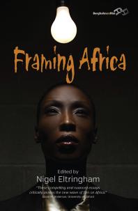Framing Africa Portrayals Of A Continent In Contemporary Mainstream Cinema 1st Edition Nigel Eltringham