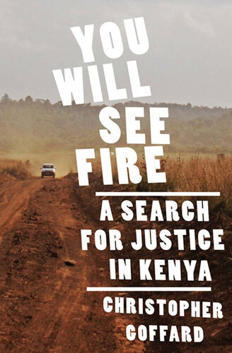 You Will See Fire A Search For Justice In Kenya Christopher Goffard