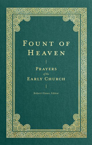 Fount Of Heaven Prayers Of The Early Church Robert Elmer