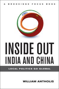 Inside Out India And China Local Politics Go Global William Antholis