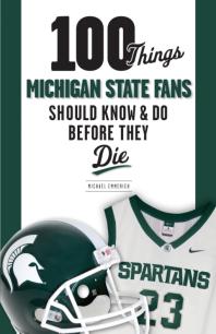100 Things Michigan State Fans Should Know Do Before They Die 1st Edition Michael Emmerich