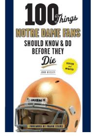 100 Things Notre Dame Fans Should Know Do Before They Die John Heisler Bryant Young Frank Stams