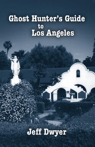 Ghost Hunters Guide To Los Angeles Jeff Dwyer