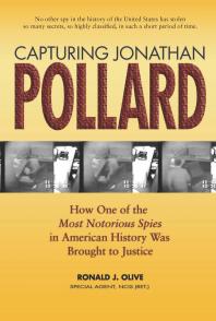 Capturing Jonathan Pollard How One Of The Most Notorious Spies In American History Was Brought To Justice Ronald J Olive