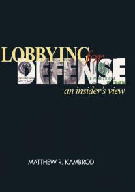 Lobbying For Defense An Insiders View Matthew Kambrod