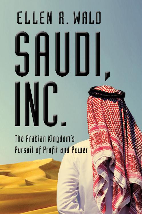 Saudi Inc The Arabian Kingdoms Pursuit Of Profit Power 2018 Ellen R Wald