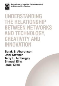 Understanding The Relationship Between Networks And Technology Creativity And Innovation Barak S Aharonson Shmuel Ellis Terry L Amburgey Israel Drori Uriel Stettner Terry L Amburgey