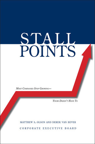 Stall Points Most Companies Stop Growing Yours Doesnt Have To Matthew S Olson Derek Van Bever