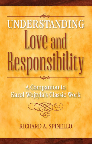 Understanding Love And Responsibility A Companion To Karol Wojtylas Classic Work Richard A Spinello