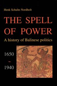The Spell Of Power A History Of Balinese Politics 16501940 1st Edition H G C Schulte Nordholt