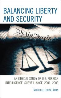 Balancing Liberty And Security An Ethical Study Of U S Foreign Intelligence Surveillance 20012009 Michelle Louise Atkin