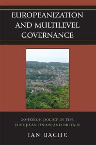 Europeanization And Multilevel Governance Cohesion Policy In The European Union And Britain Ian Bache