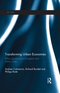 Transforming Urban Economies Policy Lessons From European And Asian Cities Andrea Colantonio Richard Burdett Philipp Rode