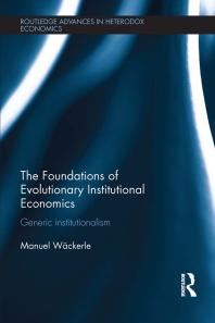 The Foundations Of Evolutionary Institutional Economics Generic Institutionalism 1st Edition Manuel Scholzwackerle