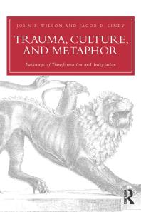Trauma Culture And Metaphor Pathways Of Transformation And Integration John P Wilson Jacob D Lindy